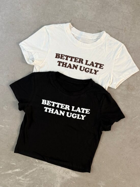 Remera Little Better Late Than Ugly